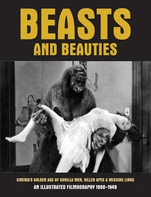 Šelmy a krásy: Zlatý vek gorilích mužov, opíc zabijakov a chýbajúcich článkov v kinematografii - Beasts and Beauties: Cinema's Golden Age of Gorilla Men, Killer Apes & Missing Links