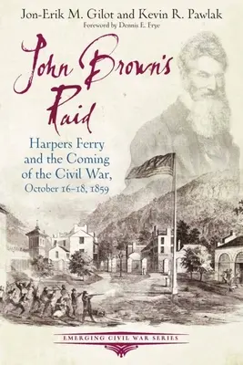 Nájazd Johna Browna: Harpers Ferry a začiatok občianskej vojny, 16. - 18. október 1859 - John Brown's Raid: Harpers Ferry and the Coming of the Civil War, October 16-18, 1859