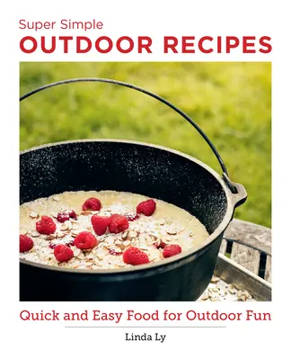 Super jednoduchá outdoorová kuchárka: Rýchle a jednoduché jedlo pre zábavu v prírode - Super Simple Outdoor Cookbook: Quick and Easy Food for Outdoor Fun