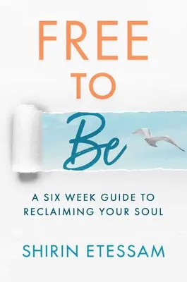 Free to Be: Šesťtýždňový sprievodca pre znovuzískanie vašej duše - Free to Be: A Six-Week Guide to Reclaiming Your Soul