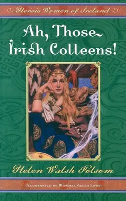 Ach, tí írski kolegovia! Hrdinské ženy Írska - Ah, Those Irish Colleens!: Heroic Women of Ireland