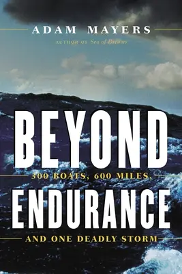 Za hranicami vytrvalosti: 300 lodí, 600 míľ a jedna smrtiaca búrka - Beyond Endurance: 300 Boats, 600 Miles, and One Deadly Storm
