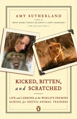Kopnutý, uhryznutý a poškriabaný: Život a lekcie v poprednej svetovej škole pre cvičiteľov exotických zvierat - Kicked, Bitten, and Scratched: Life and Lessons at the World's Premier School for Exotic Animal Trainers