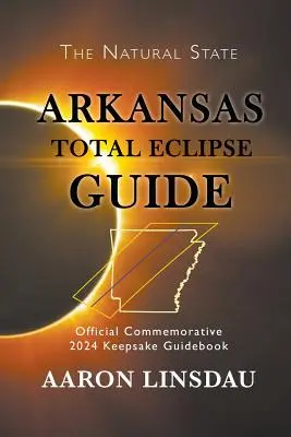 Sprievodca úplným zatmením v Arkansase: Oficiálny pamätný sprievodca 2024 Keepsake Guidebook - Arkansas Total Eclipse Guide: Official Commemorative 2024 Keepsake Guidebook