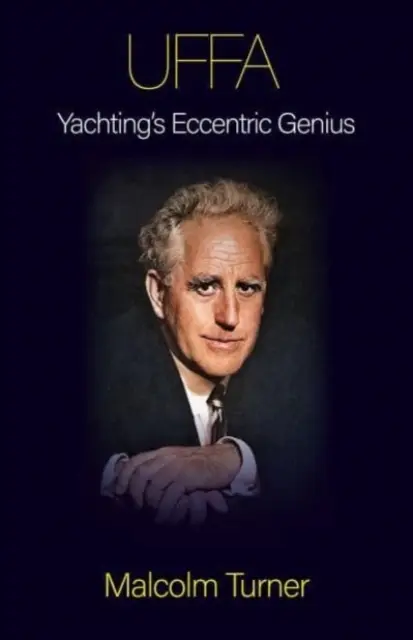 UFFA - Excentrický génius jachtingu - UFFA - Yachting's Eccentric Genius