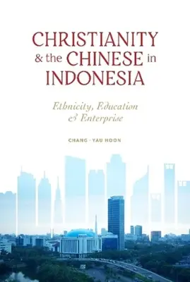 Kresťanstvo a Číňania v Indonézii - etnicita, vzdelávanie a podnikanie - Christianity and the Chinese in Indonesia - Ethnicity, Education and Enterprise
