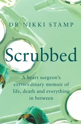 Scrubbed: Neobyčajné memoáre kardiochirurga o živote, smrti a všetkom medzi tým - Scrubbed: A Heart Surgeon's Extraordinary Memoir of Life, Death and Everything in Between