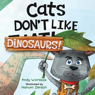 Mačky nemajú rady dinosaury! Veselá rýmovaná obrázková kniha pre deti od 3 do 7 rokov - Cats Don't Like Dinosaurs!: A Hilarious Rhyming Picture Book for Kids Ages 3-7