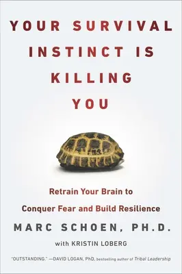 Váš inštinkt prežitia vás zabíja: Prevychovajte svoj mozog, aby ste prekonali strach a vybudovali si odolnosť - Your Survival Instinct Is Killing You: Retrain Your Brain to Conquer Fear and Build Resilience