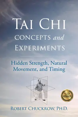 Tai Chi Concepts and Experiments: Skrytá sila, prirodzený pohyb a načasovanie - Tai Chi Concepts and Experiments: Hidden Strength, Natural Movement, and Timing