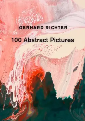 Gerhard Richter: 100 abstraktných obrazov - Gerhard Richter: 100 Abstract Pictures