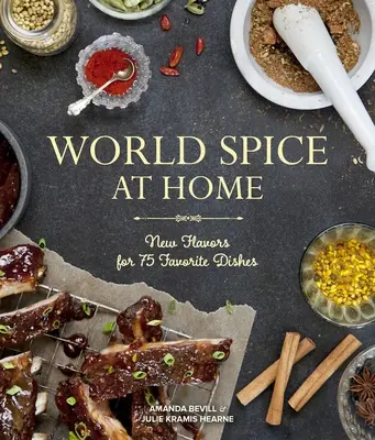 Svetové korenie doma: Nové chute pre 75 obľúbených jedál - World Spice at Home: New Flavors for 75 Favorite Dishes