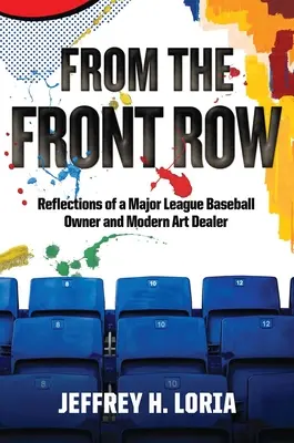 Z prvého radu: Z prvej línie: Úvahy majiteľa najvyššej bejzbalovej ligy a obchodníka s moderným umením - From the Front Row: Reflections of a Major League Baseball Owner and Modern Art Dealer