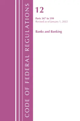 Kódex federálnych predpisov, Hlava 12 Banky a bankovníctvo 347-599, 1. január 2022 - Code of Federal Regulations, Title 12 Banks & Banking 347-599, January 1, 2022