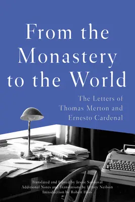 Z kláštora do sveta: Listy Thomasa Mertona a Ernesta Cardenala - From the Monastery to the World: The Letters of Thomas Merton and Ernesto Cardenal