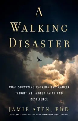 Chodiaca katastrofa: Čo ma naučilo prežiť Katrinu a rakovinu o viere a odolnosti - A Walking Disaster: What Surviving Katrina and Cancer Taught Me about Faith and Resilience