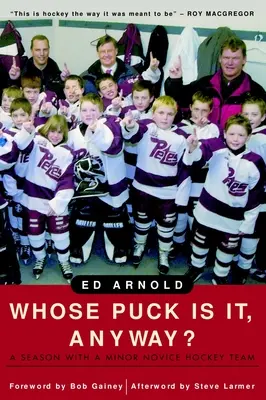 Čí je to vlastne puk? A Season with a Minor Novice Hockey Team - Whose Puck Is It, Anyway?: A Season with a Minor Novice Hockey Team