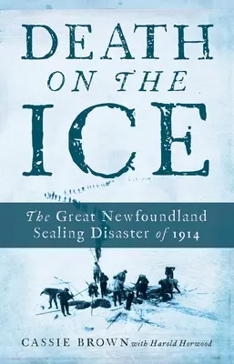 Smrť na ľade: Veľké nešťastie na Newfoundlande v roku 1914 - Death on the Ice: The Great Newfoundland Sealing Disaster of 1914