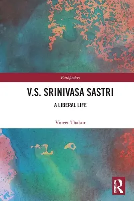 V.S. Šrínivása Sastrí: liberálny život - V.S. Srinivasa Sastri: A Liberal Life