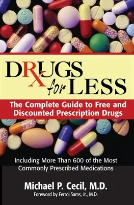 Drogy za menej peňazí: Úplný sprievodca bezplatnými a zľavnenými liekmi na predpis - Drugs for Less: The Complete Guide to Free and Discounted Prescription Drugs