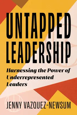 Untapped Leadership: Využitie sily nedostatočne zastúpených lídrov - Untapped Leadership: Harnessing the Power of Underrepresented Leaders