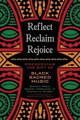 Reflect, Reclaim, Rajoice (Premýšľať, obnoviť, radovať sa): Zachovanie daru černošskej duchovnej hudby - Reflect, Reclaim, Rejoice: Preserving the Gift of Black Sacred Music