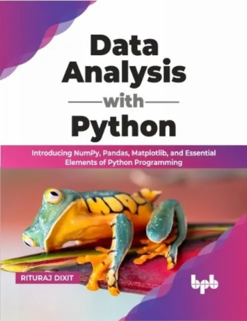 Analýza údajov s Pythonom - Predstavujeme NumPy, Pandas, Matplotlib a základné prvky programovania v Pythone - Data Analysis with Python - Introducing NumPy, Pandas, Matplotlib, and Essential Elements of Python Programming