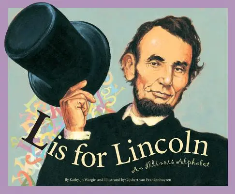 L ako Lincoln: Abeceda štátu Illinois - L Is for Lincoln: An Illinois Alphabet