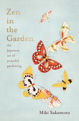 Zen v záhrade: Japonské umenie pokojného záhradkárstva - Zen in the Garden: The Japanese Art of Peaceful Gardening
