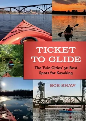 Ticket to Glide: 50 najlepších miest v Twin Cities na kajakovanie - Ticket to Glide: The Twin Cities' 50 Best Spots for Kayaking