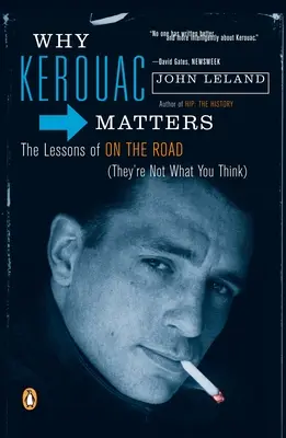 Prečo je Kerouac dôležitý: Poučenie z cesty (nie je také, ako si myslíte) - Why Kerouac Matters: The Lessons of on the Road (They're Not What You Think)
