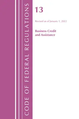 Zákonník federálnych predpisov, hlava 13 Podnikateľské úvery a pomoc, revidované k 1. januáru 2022 (Úrad federálneho registra (U S )) - Code of Federal Regulations, Title 13 Business Credit and Assistance, Revised as of January 1, 2022 (Office of the Federal Register (U S ))