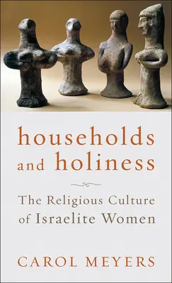 Domácnosti a svätosť: Náboženská kultúra izraelských žien - Households and Holiness: The Religious Culture of Israelite Women