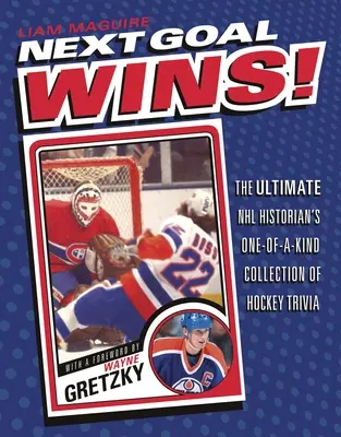 Ďalší Cieľ víťazí! Jedinečná zbierka hokejových zaujímavostí pre historikov NHL - Next Goal Wins!: The Ultimate NHL Historian's One-Of-A-Kind Collection of Hockey Trivia