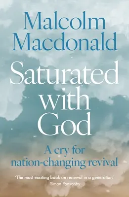 Nasýtení Bohom: Volanie po obrodení, ktoré zmení národ - Saturated with God: A Cry for Nation-Changing Revival
