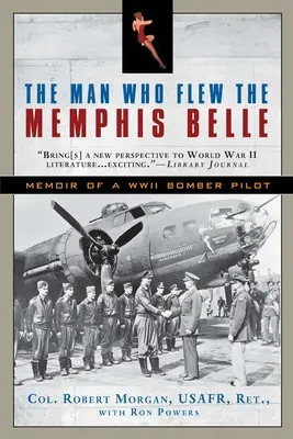 Muž, ktorý lietal na lietadle Memphis Belle: Spomienky pilota bombardéra z druhej svetovej vojny - The Man Who Flew the Memphis Belle: Memoir of a WWII Bomber Pilot