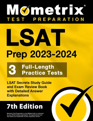 LSAT Prep 2023-2024 - 3 Full-Length Practice Tests, LSAT Secrets Study Guide and Exam Review Book with Detailed Answer Explanations (Príprava na LSAT 2023-2024 - 3 Full-Length Practice Tests, Tajná študijná príručka a kniha na skúšku s podrobným vysvetlením odpovedí): [7. vydanie] - LSAT Prep 2023-2024 - 3 Full-Length Practice Tests, LSAT Secrets Study Guide and Exam Review Book with Detailed Answer Explanations: [7th Edition]