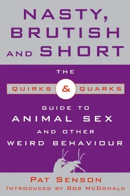 Protivný, brutálny a krátky: Sprievodca sexom zvierat a iným čudným správaním (The Quirks & Quarks Guide to Animal Sex and Other Weird Behaviour) - Nasty, Brutish, and Short: The Quirks & Quarks Guide to Animal Sex and Other Weird Behaviour