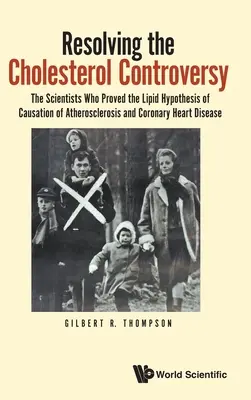 Riešenie sporu o cholesterol: Vedci, ktorí dokázali hypotézu o príčine aterosklerózy a koronárnej choroby srdca - Resolving the Cholesterol Controversy: The Scientists Who Proved the Lipid Hypothesis of Causation of Atherosclerosis and Coronary Heart Disease