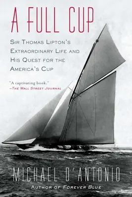 Plný pohár: Neobyčajný život sira Thomasa Liptona a jeho snaha získať Americký pohár - A Full Cup: Sir Thomas Lipton's Extraordinary Life and His Quest for the America's Cup