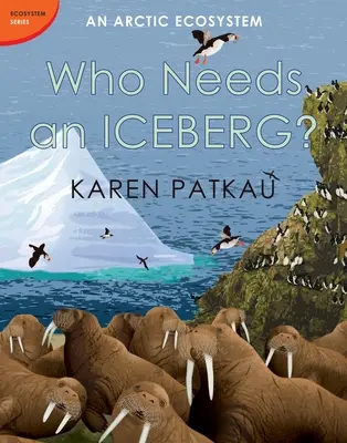 Kto potrebuje ľadovec?: Ekosystém Arktídy Kto potrebuje ľadovec? - Who Needs an Iceberg?: An Arctic Ecosystem