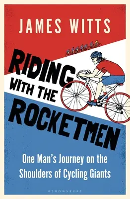 Jazda s raketovými mužmi: Cesta jedného muža na pleciach cyklistických velikánov - Riding with the Rocketmen: One Man's Journey on the Shoulders of Cycling Giants