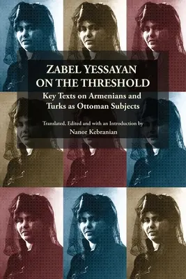 Zabel Yessayan na prahu: Kľúčové texty o Arménoch a Turkoch ako osmanských subjektoch - Zabel Yessayan on the Threshold: Key Texts on Armenians and Turks as Ottoman Subjects