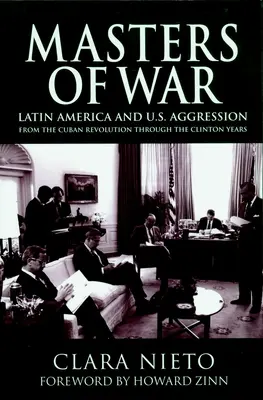 Majstri vojny: Latinská Amerika a agresia Spojených štátov od kubánskej revolúcie po Clintonove roky - Masters of War: Latin America and the United States Aggression from the Cuban Revolution Through the Clinton Years