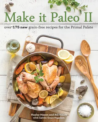 Make It Paleo II: Viac ako 175 nových receptov bez obilnín pre prvotné chuťové bunky - Make It Paleo II: Over 175 New Grain-Free Recipes for the Primal Palate