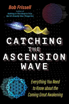 Chytiť vlnu vzostupu: Všetko, čo potrebujete vedieť o nadchádzajúcom veľkom prebudení - Catching the Ascension Wave: Everything You Need to Know about the Coming Great Awakening