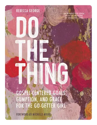 Urob tú vec - obsahuje sériu šiestich videí - Ciele zamerané na evanjelium, odvaha a milosť pre dievčatá, ktoré idú dopredu - Do the Thing - Includes Six-Session Video Series - Gospel-Centered Goals, Gumption, and Grace for the Go-Getter Girl