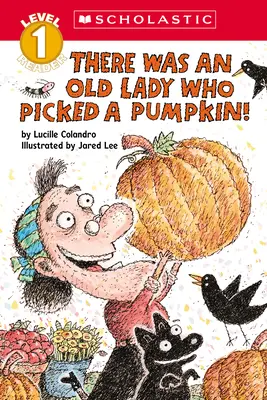 Bola jedna stará dáma, ktorá zhltla tekvicu! (Scholastic Reader, Level 1) - There Was an Old Lady Who Picked a Pumpkin! (Scholastic Reader, Level 1)