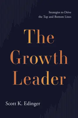 Vodca rastu: Stratégie na dosiahnutie najvyšších a najnižších hodnôt - The Growth Leader: Strategies to Drive the Top and Bottom Lines