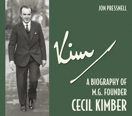 Kim: Životopis zakladateľa MG Cecila Kimbera - Kim: A Biography of MG Founder Cecil Kimber